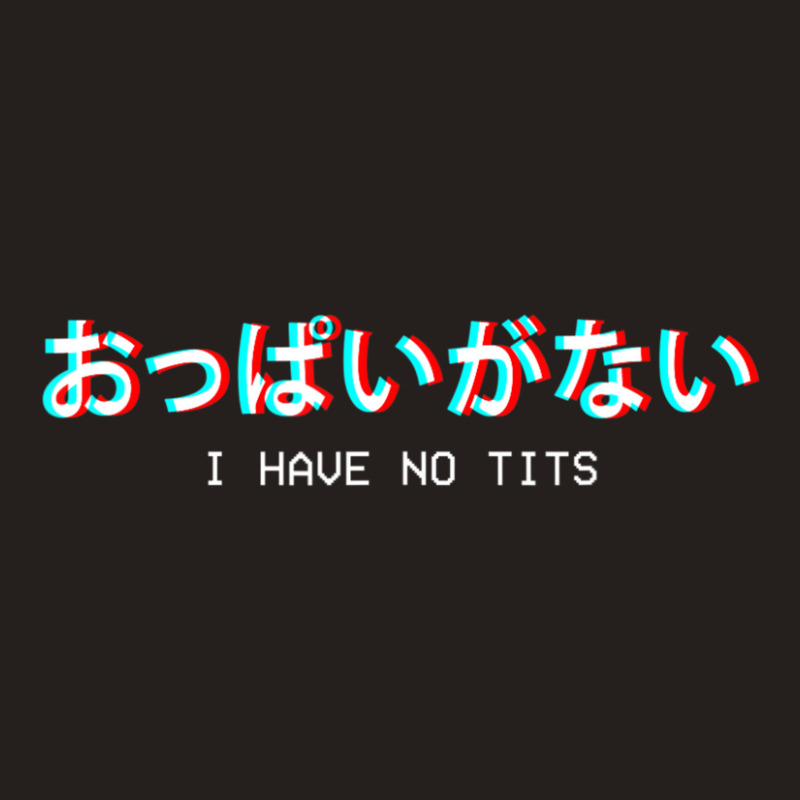 Limited Edition I Have No Tits Japanese Vaporwave Aesthetic Egirl Eboy Tank Top | Artistshot