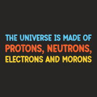 Trending Universe Is Made Of Protons Neutrons Electrons And Morons (2) Ladies Fitted T-shirt | Artistshot