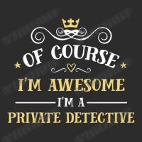 Of Course I'm Awesome I'm A Private Detective Exclusive T-shirt | Artistshot