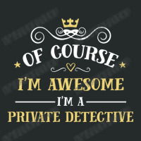 Of Course I'm Awesome I'm A Private Detective Women's Triblend Scoop T-shirt | Artistshot