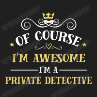 Of Course I'm Awesome I'm A Private Detective Ladies Polo Shirt | Artistshot