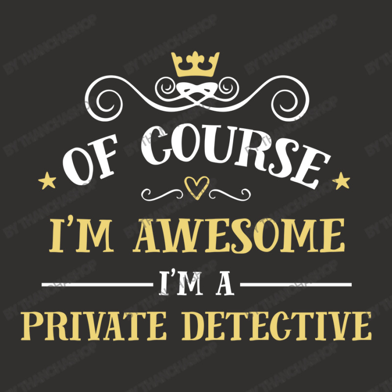 Of Course I'm Awesome I'm A Private Detective Champion Hoodie by thanchashop | Artistshot