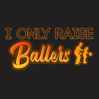 I Only Raise Ballers 1 T-shirt | Artistshot