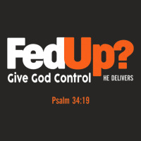 Fedup Fed Up Give God Control He Delivers Psalm Shirt Premium T Shirt Ladies Fitted T-shirt | Artistshot