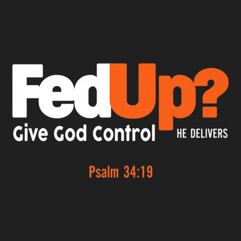 Fedup Fed Up Give God Control He Delivers Psalm Shirt Premium T Shirt Ladies Polo Shirt by scavo | Artistshot