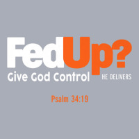 Fedup Fed Up Give God Control He Delivers Psalm Shirt Premium T Shirt Tank Dress | Artistshot