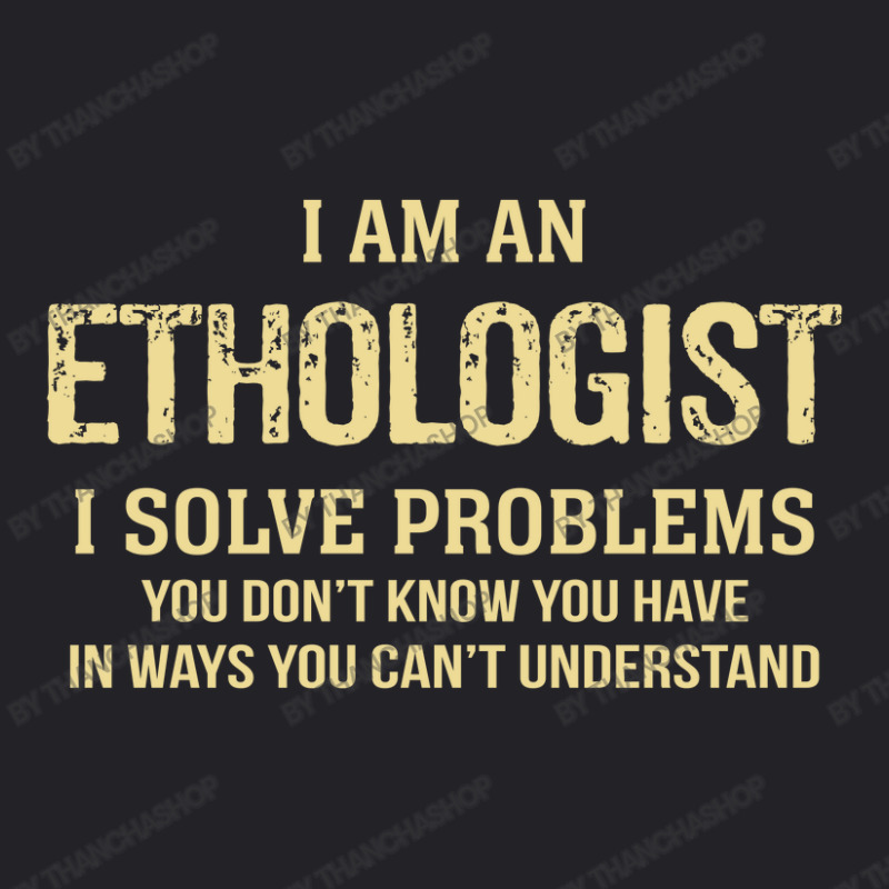 I'm An Ethologist I Solve Problems. Funny Gift Youth Tee by thanchashop | Artistshot