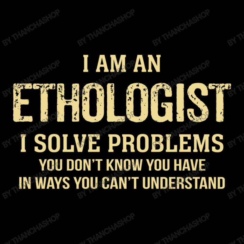 I'm An Ethologist I Solve Problems. Funny Gift Youth Sweatshirt by thanchashop | Artistshot