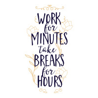 Work For Minutes Take Breaks For Hours V-neck Tee | Artistshot