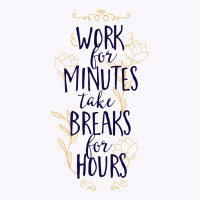 Work For Minutes Take Breaks For Hours Tank Top | Artistshot