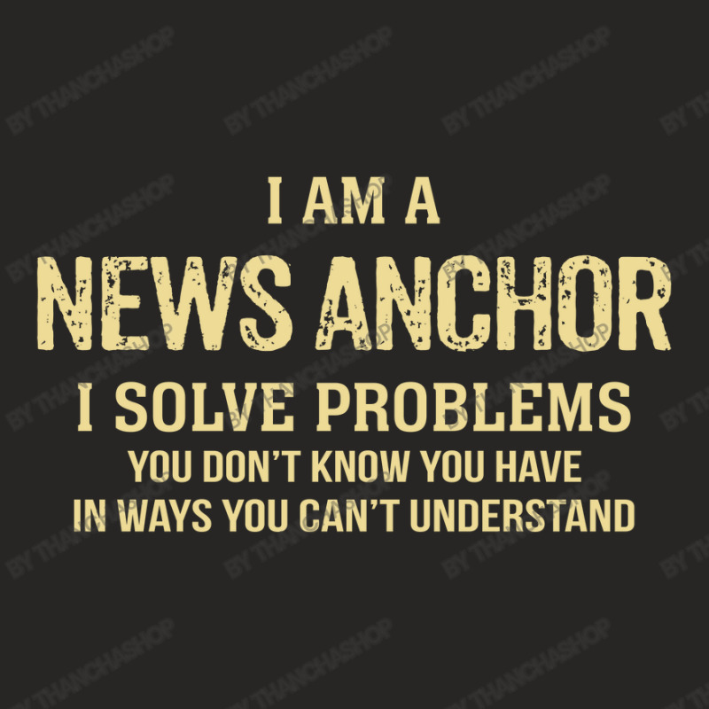 I'm A News Anchor I Solve Problems. Funny Gift Ladies Fitted T-Shirt by thanchashop | Artistshot