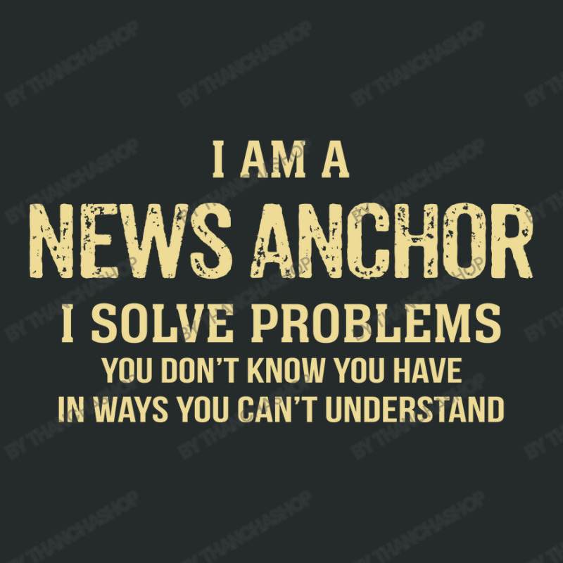 I'm A News Anchor I Solve Problems. Funny Gift Women's Triblend Scoop T-shirt by thanchashop | Artistshot