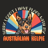 Dog Lover T  Shirt Sorry I Can't Have Plans With My Australian Kelpie Ladies Fitted T-shirt | Artistshot