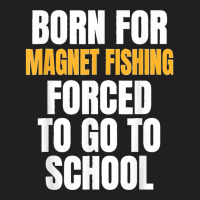 Born For Magnet Fishing Funny Gift T-shirt | Artistshot