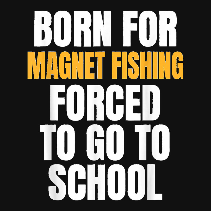 Born For Magnet Fishing Funny Gift Graphic T-shirt | Artistshot