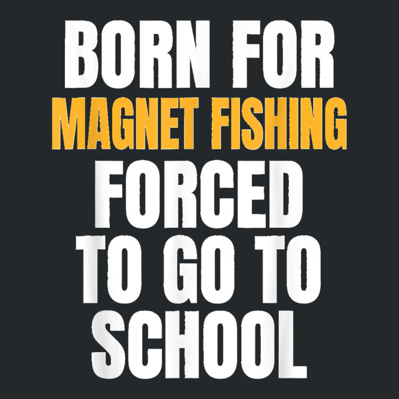 Born For Magnet Fishing Funny Gift Crewneck Sweatshirt | Artistshot