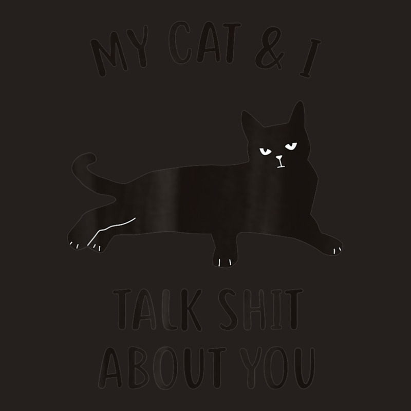 Limited Edition Cat My Cat & I Talk About You Black-cat Tank Top by michealyoungerlk01 | Artistshot