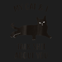 Limited Edition Cat My Cat & I Talk About You Black-cat Classic T-shirt | Artistshot