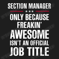 Gift For Freakin' Awesome Section Manager Classic T-shirt | Artistshot