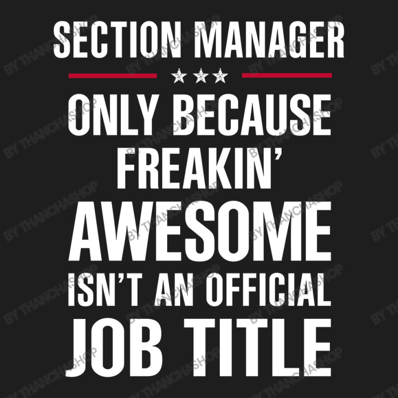 Gift For Freakin' Awesome Section Manager Classic T-shirt by thanchashop | Artistshot