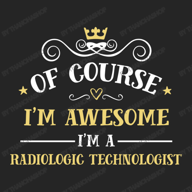 Of Course I'm Awesome I'm A Radiologic Technologist Unisex Hoodie by thanchashop | Artistshot