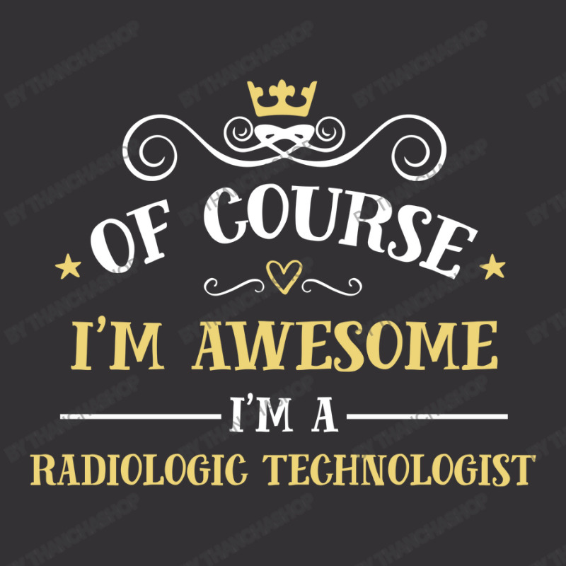 Of Course I'm Awesome I'm A Radiologic Technologist Vintage Hoodie by thanchashop | Artistshot