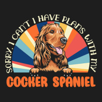 Dog Lover T  Shirt Sorry I Can't Have Plans With My Cocker Spaniel For Classic T-shirt | Artistshot