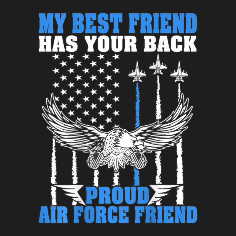 Trending My Best Friend Has Your Back Proud Air Force Friend Classic T-shirt | Artistshot