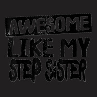 Awesome Like My Step Sister Funny Dad Joke Fathers Day T-shirt | Artistshot