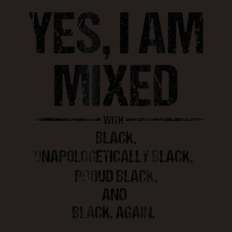 Yes I Am Mixed With Black Proud Black History Month Tank Top | Artistshot