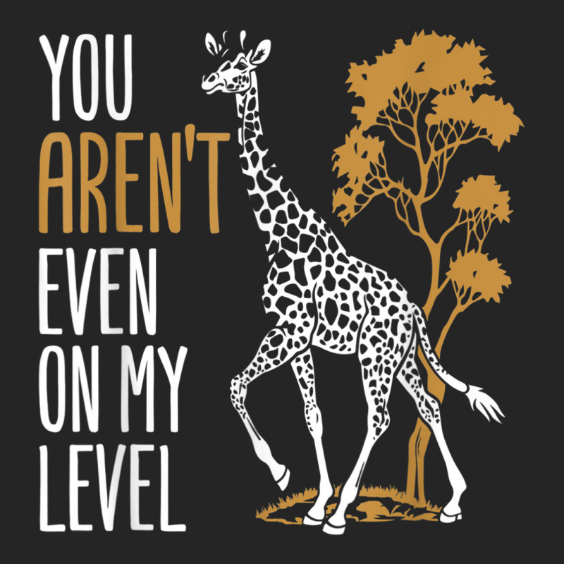 You Aren't Even On My Level - Funny Giraffe Gift Unisex Hoodie | Artistshot