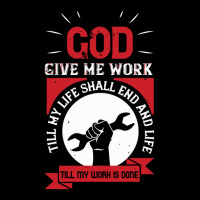 God Give Me Work Till My Life Shall End And Life Till My Work Is Done Toddler Sweatshirt | Artistshot