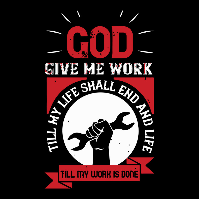 God Give Me Work Till My Life Shall End And Life Till My Work Is Done Toddler Sweatshirt by solih4t | Artistshot