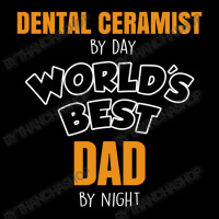 Dental Ceramist By Day Worlds Best Dad By Night Fathers Day Long Sleeve Shirts | Artistshot