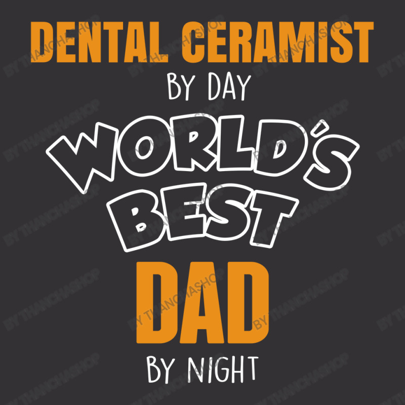 Dental Ceramist By Day Worlds Best Dad By Night Fathers Day Vintage Short | Artistshot