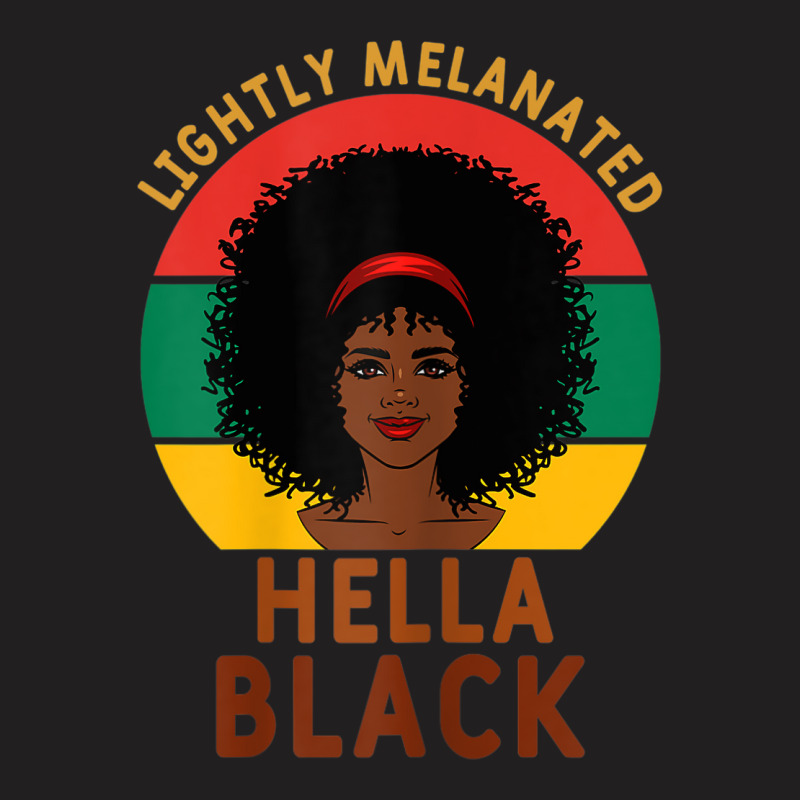 Womens Women Lightly Melanated Hella Black Melanin Pride Afrogift T-shirt | Artistshot