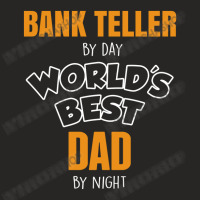 Bank Teller By Day Worlds Best Dad By Night Fathers Day Gift Ladies Fitted T-shirt | Artistshot