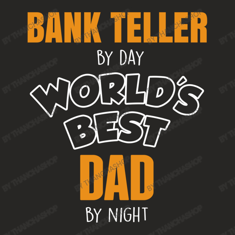 Bank Teller By Day Worlds Best Dad By Night Fathers Day Gift Ladies Fitted T-Shirt by thanchashop | Artistshot