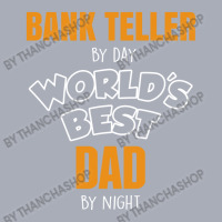 Bank Teller By Day Worlds Best Dad By Night Fathers Day Gift Tank Dress | Artistshot