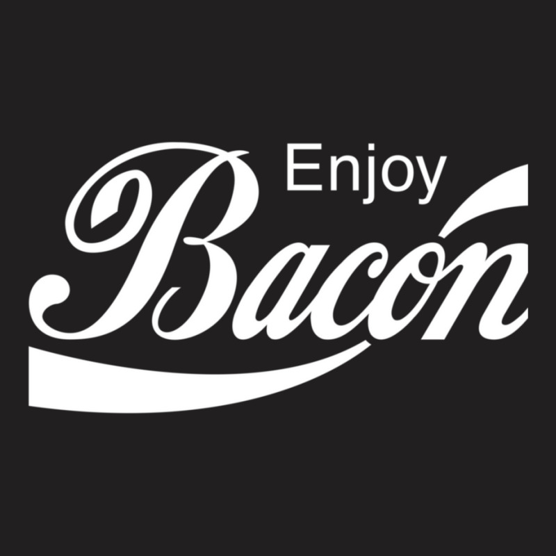 Enjoy Bacon T-Shirt by CathyCooney | Artistshot