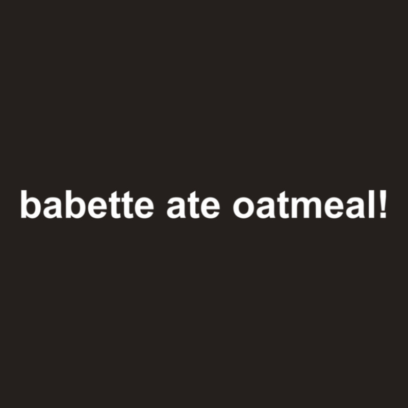 Babette Ate Oatmeal! Tank Top | Artistshot