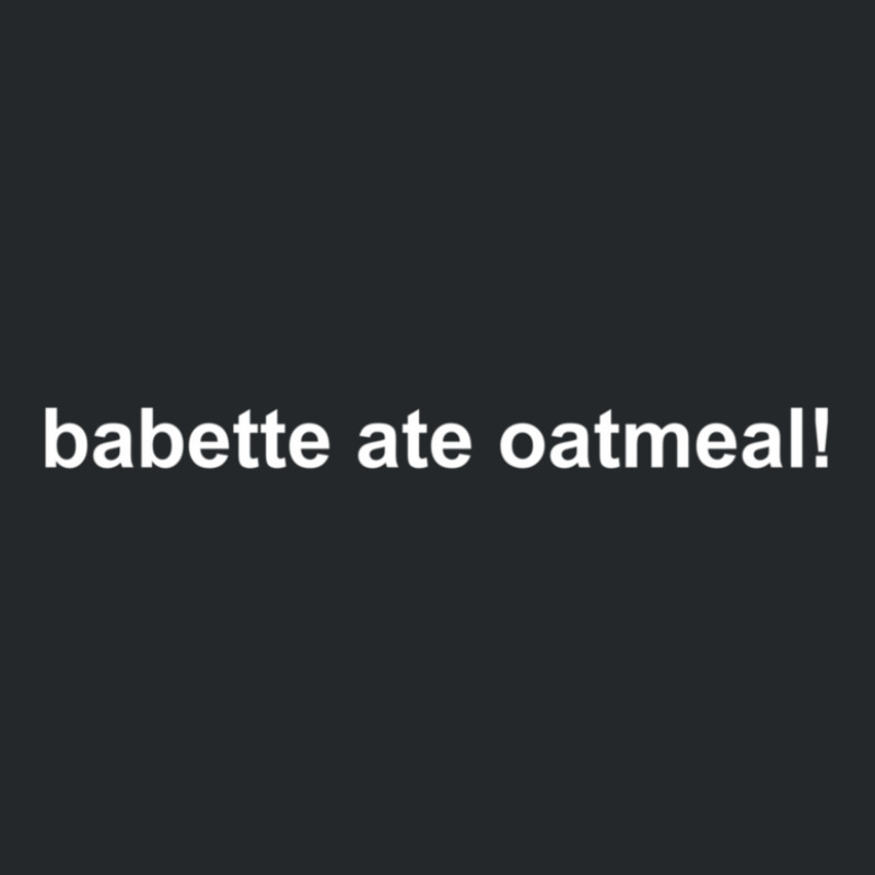 Babette Ate Oatmeal! Crewneck Sweatshirt | Artistshot