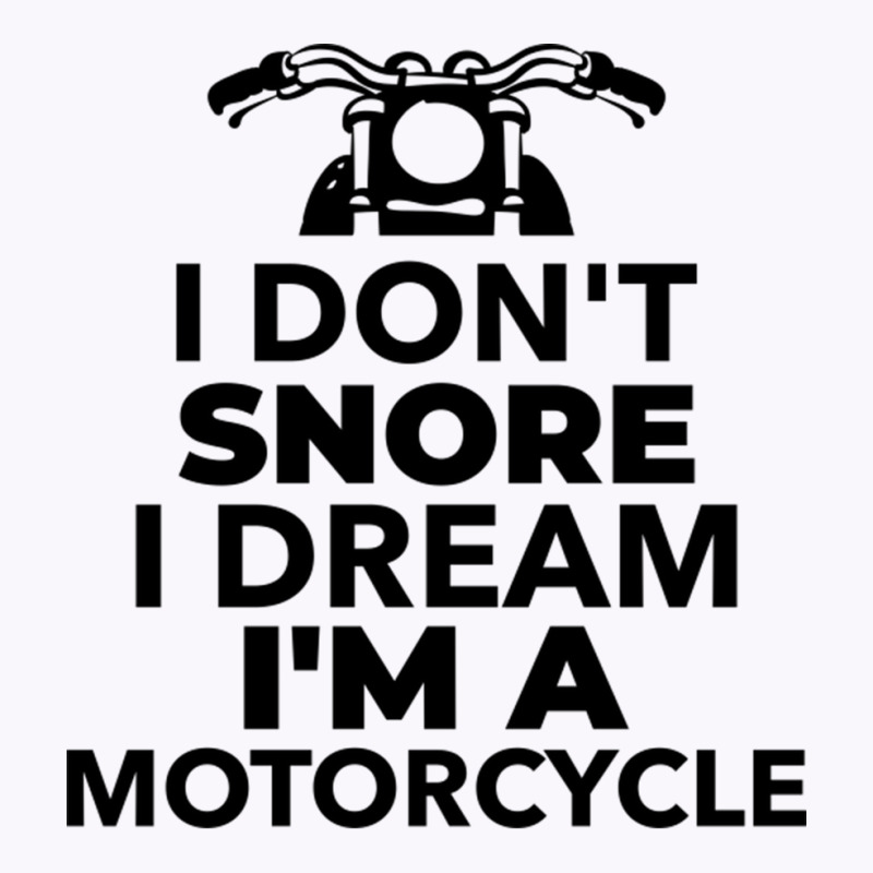 I Don't Snore I Dream I'm A Motorcycle Tank Top | Artistshot