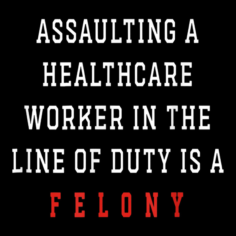 Assaulting A Healthcare Worker Is A Felony T Shirt Adjustable Cap | Artistshot