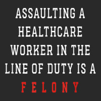 Assaulting A Healthcare Worker Is A Felony T Shirt Printed Hat | Artistshot