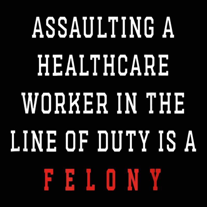 Assaulting A Healthcare Worker Is A Felony T Shirt Toddler 3/4 Sleeve Tee | Artistshot