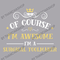 Of Course I'm Awesome I'm A Surgical Toolmaker Youth 3/4 Sleeve | Artistshot