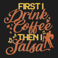 Coffee And Salsa Latin Dance Dancer Dancing Teachers T Shirt Classic T-shirt | Artistshot