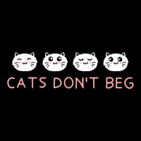 Cats Dont Beg Cat Mom Funny Cat Dad Humor Sayings T Shirt Legging | Artistshot