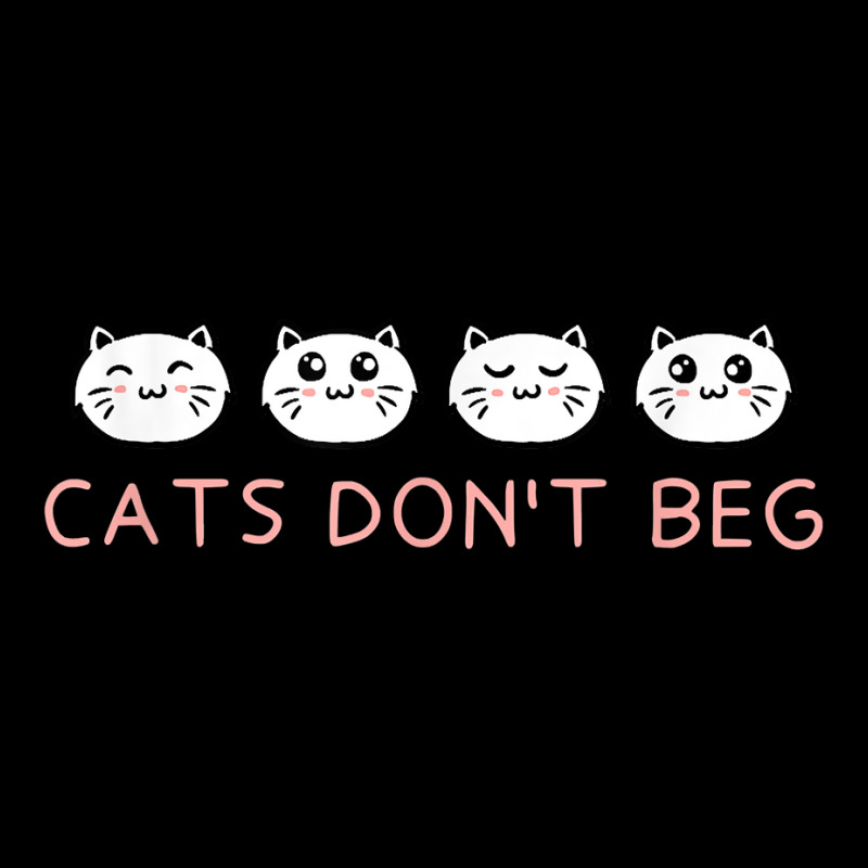 Cats Dont Beg Cat Mom Funny Cat Dad Humor Sayings T Shirt Legging | Artistshot